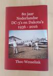 Wesselink, Theo - 80 jaar Nederlandse DC-3’s en Dakota’s 1936 - 2016