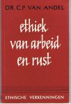Andel, Dr. CP van - Ethiek van arbeid en rust - ethische verkenningen
