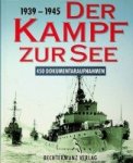 Kemp. P - Der Kampf zur See 1939-1945 450 Dokumentaraufnahmen