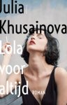 Julia Khusainova - Lola voor altijd Julia Khusainova - Lola voor altijd