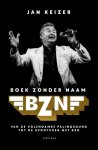 Jan Keizer 91223 - BZN Boek Zonder Naam Van de Volendamse palingsound tot de avonturen met BZN