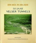 Wildt, J. de - 50 jaar Velser Tunnels Een mol in Arcadië