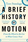 Tom Standage - A Brief History of Motion - From the Wheel to the Car to What Comes Next