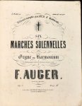 Auger, F.: - Six marches solennelles pour orgue ou harmonium. Op: 5. 3me édition revue et corrigée