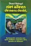 HOLROYD, STUART . - Niet alleen de mens denkt. Fascinerende contacten met apen, dolfijnen, computers, ufo?s geesten en demonen.