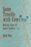 Beth Roy - Some Trouble with Cows - Making Sense of Social Conflict (Paper)