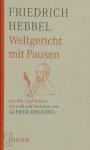 Friedrich Hebbel 85944 - Weltgericht mit Pausen Aus den Tagebüchern