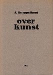 KNEPPELHOUT, J. - Over kunst. (Samengesteld door Marijke Stapert-Eggen).