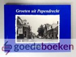 Knol, Nico - Groeten uit Papendrecht --- Verzameling nostalgische fotos en ansichten uit de periode tussen 1890 en 1955