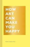 Bridget Watson Payne - How Art Can Make You Happy