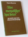 Bouma, Hans - HOE MENSELIJKER HOE BETER - op zoek naar een nieuwe levensstijl
