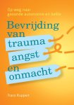 Franz Ruppert - Bevrijding van trauma, angst en onmacht op weg naar gezonde autonomie en liefde, nieuwe inzichten in het werken met opstellingen