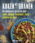 Laura Agar Wilson - Koken met granen De lekkerste gerechten met spelt, quinoa, boekweit, farro, polenta en meer