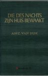 Dijk, A.W.C. van - Die des nachts Zijn huis bewaakt   (over Th. van der Groe)