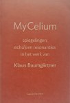 Willems, Gerrit - My celium. Spiegelingen, echo's en resonanties in het werk van Klaus Baumgärtner.