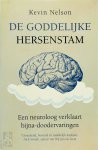 Kevin Nelson - De goddelijke hersenstam Een neuroloog verklaart bijna-doodervaringen