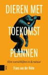 Helm, Frans van der - Dieren met toekomstplannen / slim vooruitkijken in de natuur