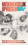 Micha de Winter - Medemenselijk opvoeden Samenlevingspedagogiek voor een hoopvolle en daadkrachtige generatie Micha de Winter - Medemenselijk opvoeden Samenlevingspedagogiek voor een hoopvolle en daadkrachtige generatie