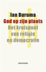 BURUMA, IAN - God op zijn plaats. Het kruispunt van religie en democratie