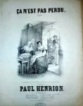 Henrion, Paul: - Ça n`est pas perdu. Bluette. Paroles de Mr. Hippolyte Guérin