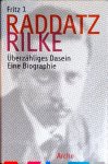 Fritz J. Raddatz - Rilke. Überzähliges Dasein