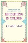 Clare Jay - Breathing In Colour