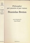 Giard, Luce (réd) - Philosopher par Passion et par Raison: Stanislas Breton