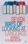 Ronald Macaulay - Seven Ways of Looking at Language