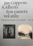 Coppens, Jan [samenstelling] / A. Alberts [inleiding] - Een camera vol stilte. Nederland in het begin van de fotografie 1839-1875
