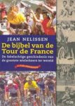 J. Nelissen - De bijbel van de Tour de France de fabelachtige geschiedenis van de grootste wielerkoers ter wereld