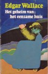Wallace, Edgar - Het geheim van het eenzame huis