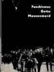Berenstein, Tatiana und Jüd. Hist. Inst. Warschau: - Faschismus, Getto, Massenmord - Dokumentation über Ausrottung und Widerstand der Juden in Polen während des zweiten Weltkrieges.