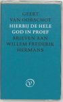 Geert van Oorschot - Hierbij de hele God in proef - brieven aan Willem Frederik Hermans Geert van Oorschot - Hierbij de hele God in proef - brieven aan Willem Frederik Hermans