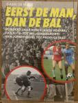 Wagt, Gabri de - Eerst de man, dan de bal - Honderd jaar Nederlands voetbal van elite- tot miljoenensport van jongensspel tot profvoetbal