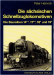HEINRICH, Peter - Die sächsischen Schnellzuglokomotiven - Die Baureihen 14.2-3, 17.6-8, 18.0 und 19.0.