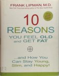 Lipman, Frank, M.D. - 10 Reasons You Feel Old and Get Fat And How You Can Stay Young, Slim, and Happy!