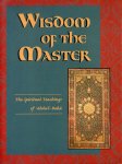 Abdu'l-Bahá - The Wisdom of the Master. The Spiritual Teachings of 'Abdu'l-Bahá.