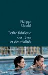 Philippe Claudel 24087 - Petite fabrique des rêves et des réalités