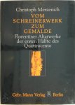 Christoph Merzenich - Vom Schreinerwerk zum Gemälde Florentiner Altarwerke der ersten Hälfte des Quattrocento. Eine Untersuchung zu Konstruktion, Material und Rahmenform
