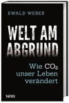 Weber, Ewald - Welt am Abgrund. Wie CO2 unser Leben verändert