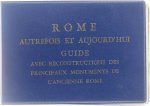 L. Cozza R.A. Staccioli - Rome - Autrefois et aujourd'hui - Guide avec reconstructions des principaux monuments de l'ancienne Rome