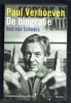 Scheers, Rob van - Paul Verhoeven / de biografie