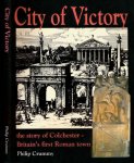 Crummy, Philip. - City of Victory: The story of Colchester - Britain's first Roman town.