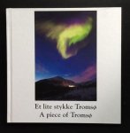 Ingrid Gerhardsen tekst Martin Gerhardsen foto's - Et lite stykke Tromsø : A Piece of Tromsø