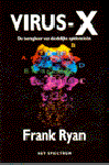 Ryan , Frank . [ isbn 9789027447630 ] - Virus X . ( De terugkeer van dodelijke epidemieen . ) Michael, een jonge Navajo-indiaanse Amerikaan, en Rosina waren het meest perfecte koppel dat je je maar kunt voorstellen. Hij een verlegen doch sympathieke en verstandige man die zeer sportief  -