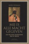 Heirman, M. - Mij is alle macht gegeven, een politieke geschiedenis van de pausen