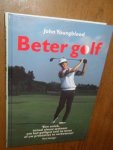 Youngblood, John - Beter golf. Een uniek, totaal nieuw systeem om het golfspel snel te leren of uw prestaties te verbeteren