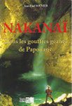 Sounier, Jean-Paul - Nakanaï: Dans les gouffres géants de Papouasie