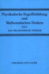 Sauer, Friedrich Otto. - Physikalische Begriffsbildung und Mathematisches Denken. Das Philosophische Problem.