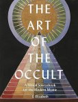 S. Elizabeth - The Art of the Occult A Visual Sourcebook for the Modern Mystic